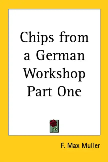 Chips from a German Workshop Part One by F. Max Muller