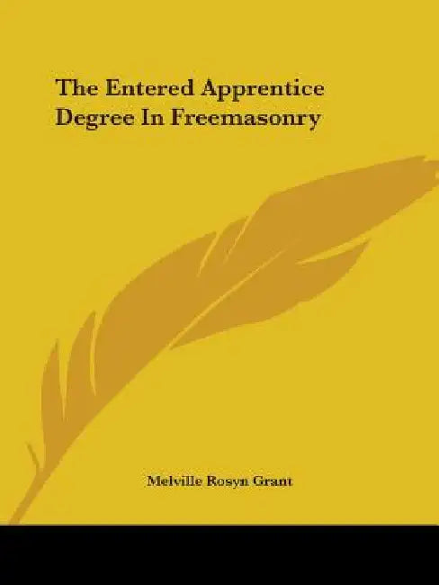 The Entered Apprentice Degree In Freemasonry by Melville Rosyn Grant