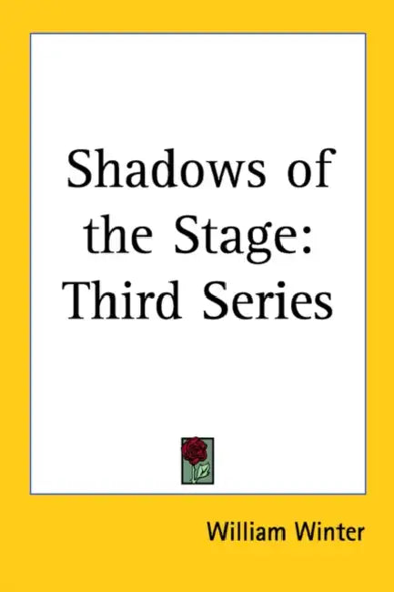 Shadows of the Stage by William Winter
