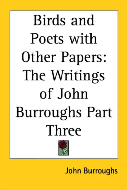 Birds and Poets with Other Papers: The Writings of John Burroughs Part Three by John Burroughs