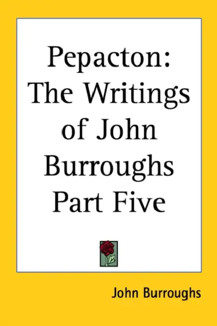 Pepacton: The Writings of John Burroughs Part Five by John Burroughs