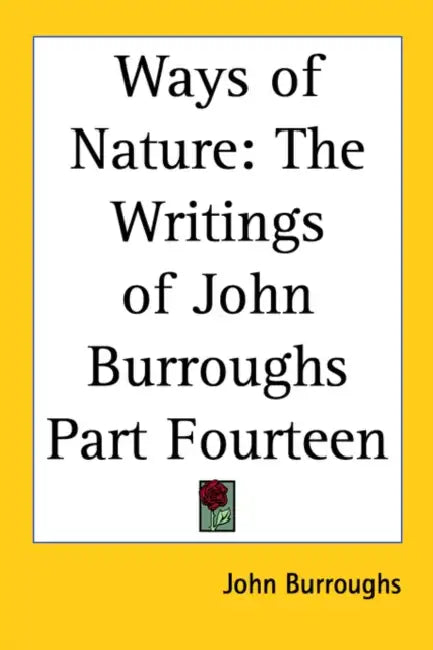 Ways of Nature: The Writings of John Burroughs Part Fourteen by John Burroughs