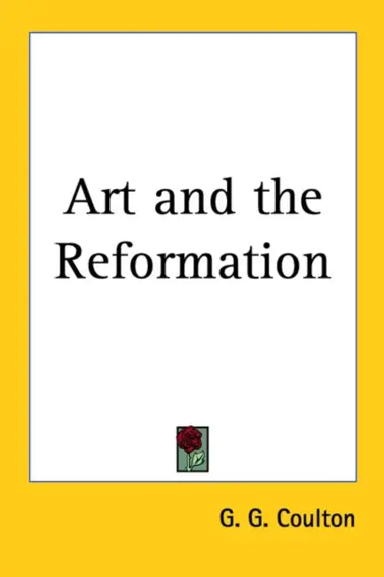 Art and the Reformation by G. G. Coulton
