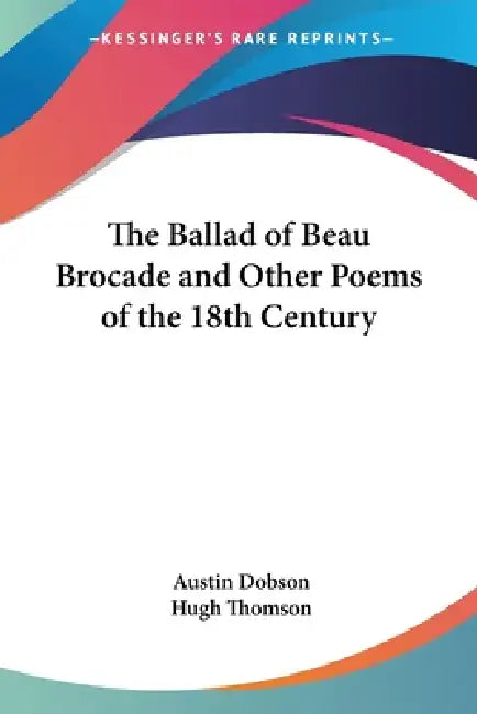 The Ballad of Beau Brocade and Other Poems of the 18th Century by Austin Dobson, Hugh Thomson