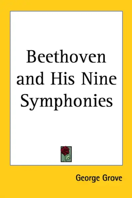 Beethoven and His Nine Symphonies by George Grove