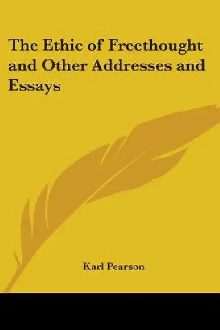 The Ethic of Freethought and Other Addresses and Essays by Karl Pearson