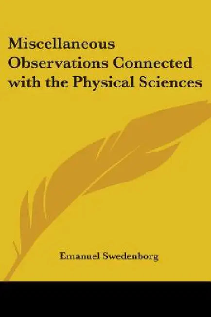 Miscellaneous Observations Connected with the Physical Sciences by Emanuel Swedenborg