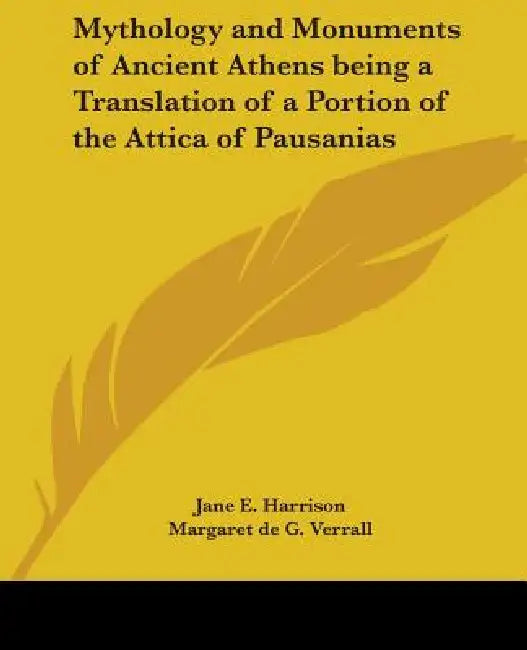 Mythology and Monuments of Ancient Athens being a Translation of a Portion of the Attica of Pausanias by Jane E. Harrison, Margaret de G. Verrall