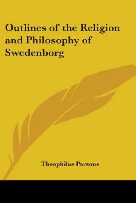 Outlines of the Religion and Philosophy of Swedenborg by Theophilus Parsons