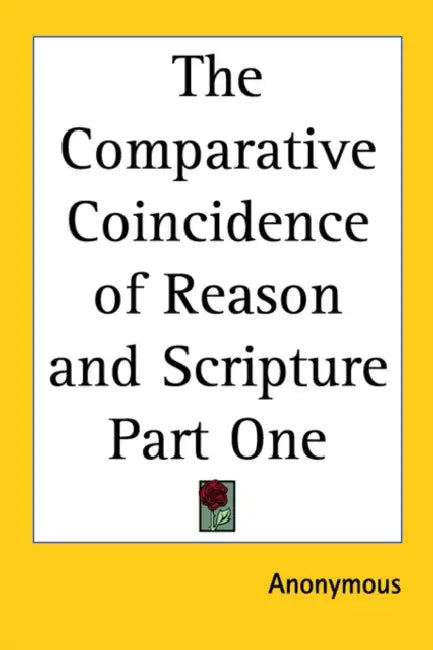 The Comparative Coincidence of Reason and Scripture Part One by Anonymous
