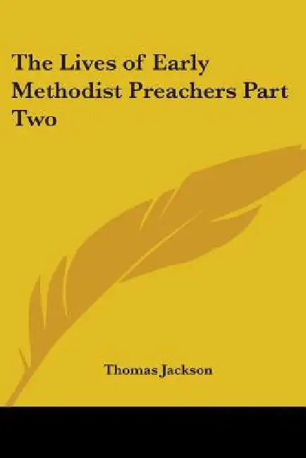 The Lives of Early Methodist Preachers Part Two by Thomas Jackson