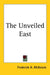 The Unveiled East by Frederick A. McKenzie