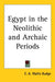Egypt in the Neolithic and Archaic Periods by E. A. Wallis Budge