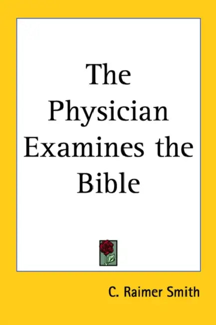 The Physician Examines the Bible by C. Raimer Smith