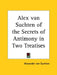Alex van Suchten of the Secrets of Antimony in Two Treatises by Alexander Von Suchten
