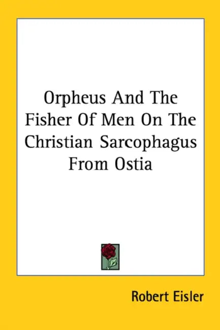 Orpheus And The Fisher Of Men On The Christian Sarcophagus From Ostia by Robert Eisler