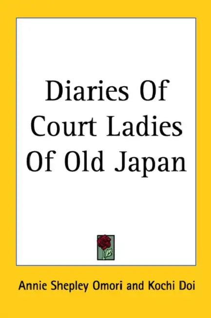Diaries Of Court Ladies Of Old Japan by Annie Shepley Omori, Kochi Doi