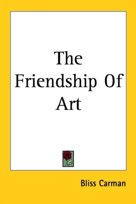 The Friendship Of Art by Bliss Carman