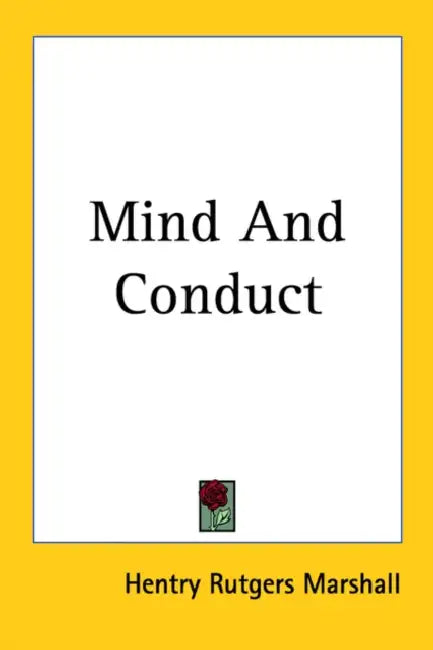 Mind And Conduct by Hentry Rutgers Marshall