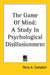 The Game Of Mind: A Study In Psychological Disillusionment by Percy A. Campbell