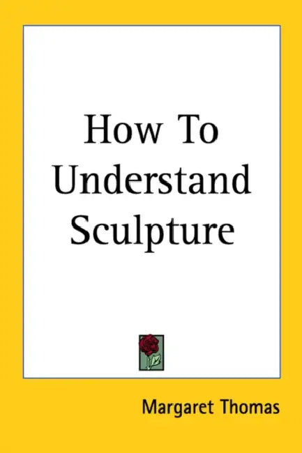 How To Understand Sculpture by Margaret Thomas