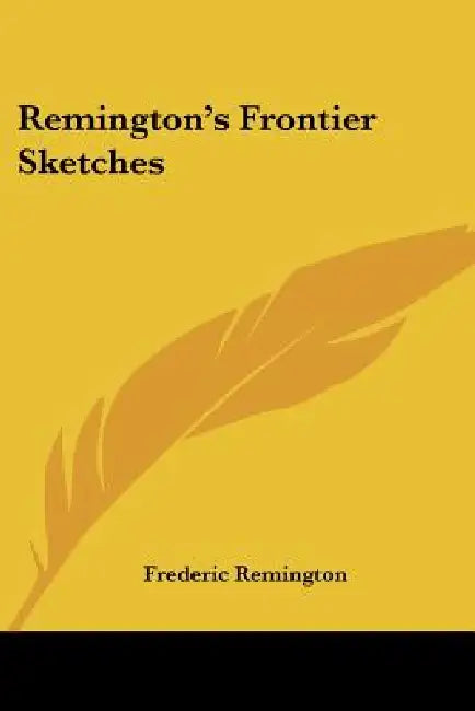 Remington's Frontier Sketches by Frederic Remington