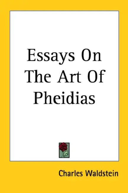 Essays on the Art of Pheidias by Charles Waldstein