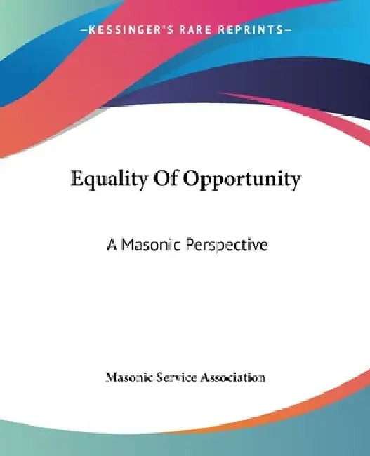 Equality Of Opportunity: A Masonic Perspective by Masonic Service Association