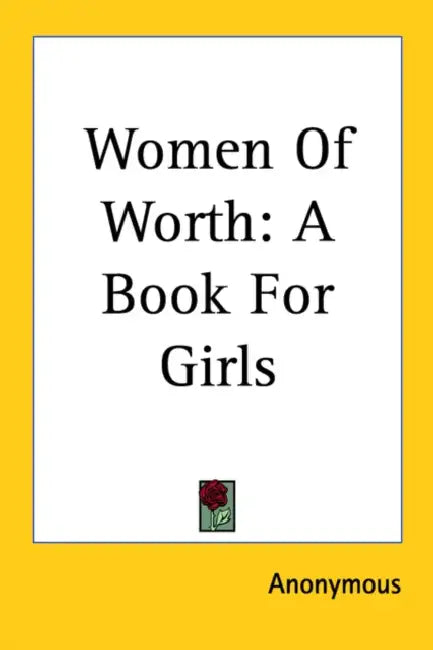 Women Of Worth: A Book For Girls by Anonymous