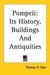 Pompeii: Its History, Buildings And Antiquities by Thomas H. Dyer