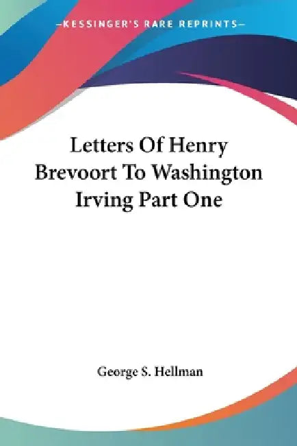 Letters Of Henry Brevoort To Washington Irving Part One by George S. Hellman