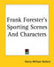 Frank Forester's Sporting Scenes And Characters by Henry William Herbert
