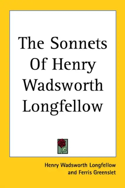 The Sonnets Of Henry Wadsworth Longfellow by Henry Wadsworth Longfellow, Ferris Greenslet