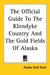 The Official Guide To The Klondyke Country And The Gold Fields Of Alaska by Alaska Gold Rush