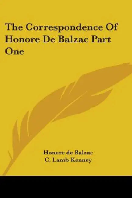 The Correspondence Of Honore De Balzac Part One by Honore De Balzac, C. Lamb Kenney