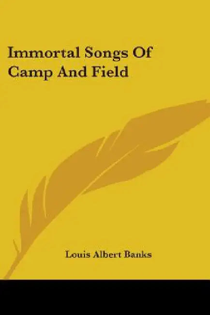 Immortal Songs Of Camp And Field by Louis Albert Banks