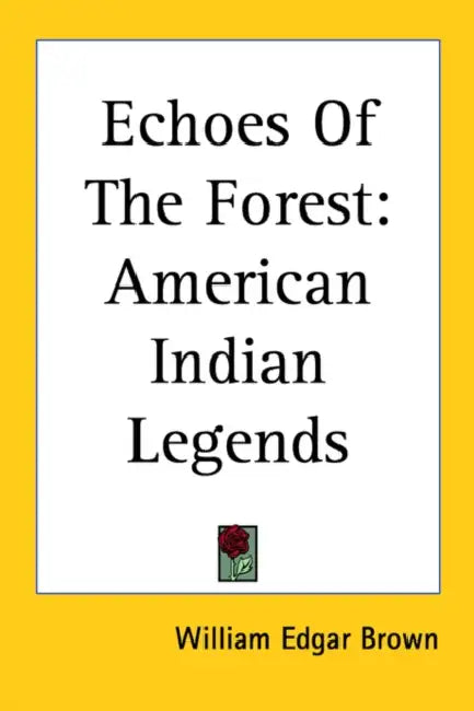Echoes Of The Forest: American Indian Legends by William Edgar Brown