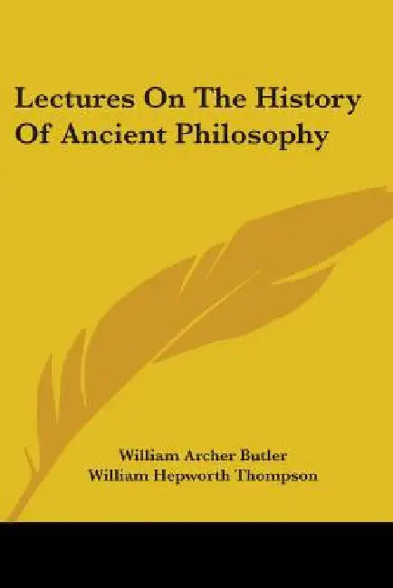 Lectures on the History of Ancient Philosophy by William Archer Butler, William Hepworth Thompson