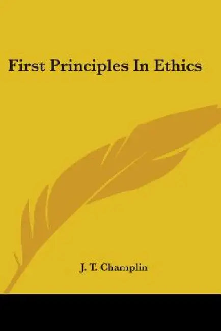 First Principles In Ethics by J. T. Champlin