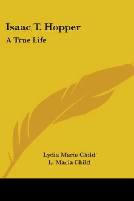 Isaac T. Hopper: A True Life by Lydia Marie Child, L. Maria Child