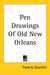 Pen Drawings Of Old New Orleans by Frank G. Churchill