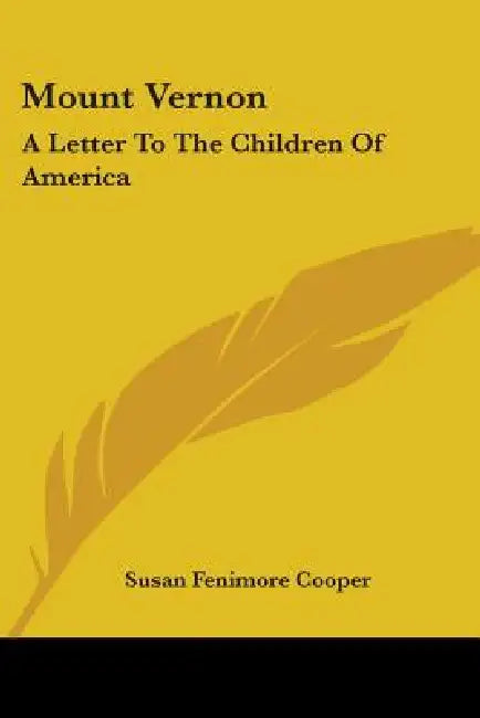 Mount Vernon: A Letter To The Children Of America by Susan Fenimore Cooper