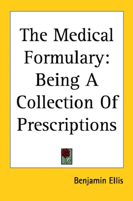 The Medical Formulary: Being A Collection Of Prescriptions by Benjamin Ellis