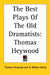 The Best Plays of the Old Dramatists: Thomas Heywood by Thomas Heywood, A. Wilson Verity