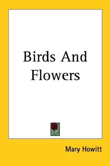 Birds and Flowers by Mary Howitt