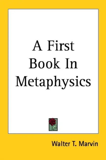 A First Book In Metaphysics by Walter T. Marvin