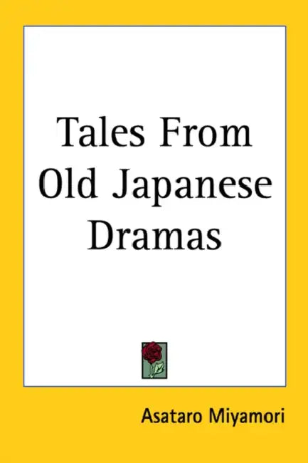 Tales From Old Japanese Dramas by Asataro Miyamori