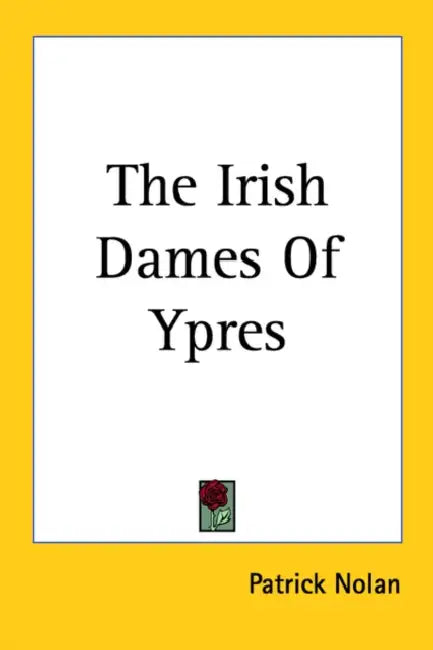 The Irish Dames Of Ypres by Patrick Nolan