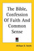 The Bible, Confession Of Faith And Common Sense by William D. Smith