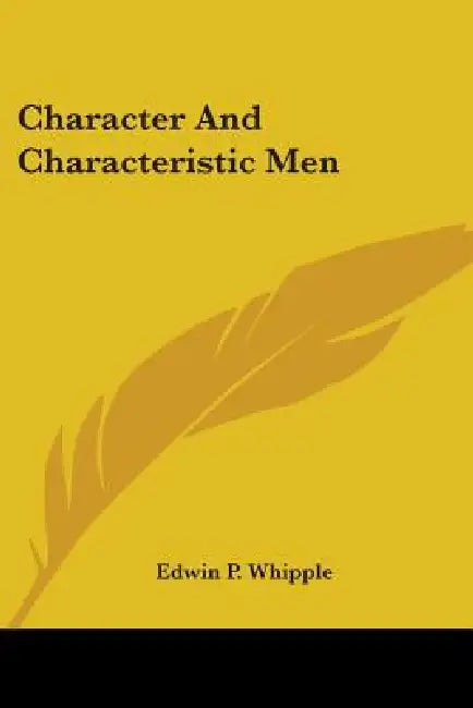 Character And Characteristic Men by Edwin P. Whipple